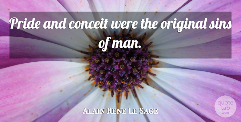 Alain Rene Le Sage Quote About Pride, Men, Sin: Pride And Conceit Were The...