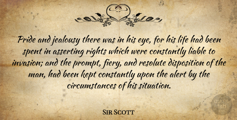 Sir Scott Quote About Alert, Asserting, Constantly, Jealousy, Kept: Pride And Jealousy There Was...