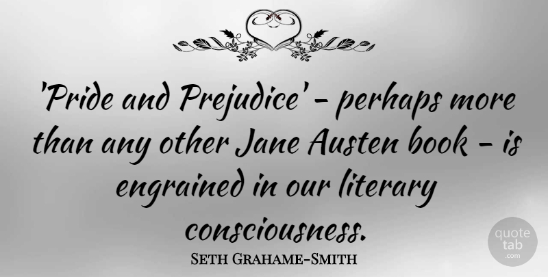 Seth Grahame-Smith Quote About Austen, Jane, Literary, Perhaps: Pride And Prejudice Perhaps More...