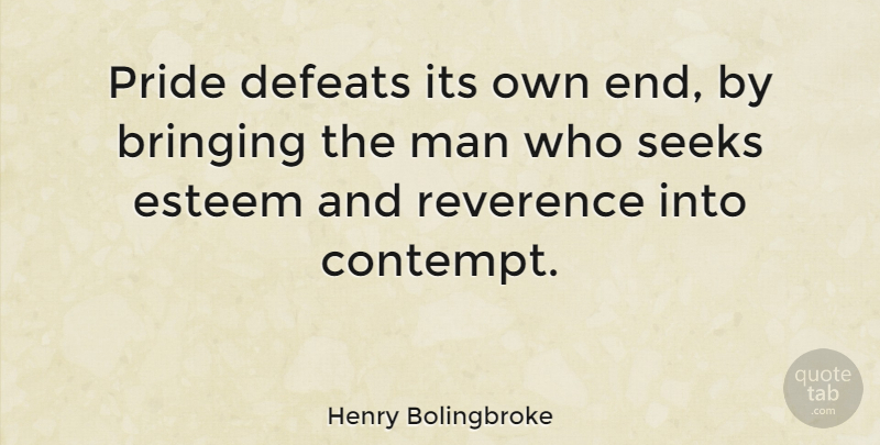 Henry Bolingbroke Quote About Pride, Men, Defeat: Pride Defeats Its Own End...