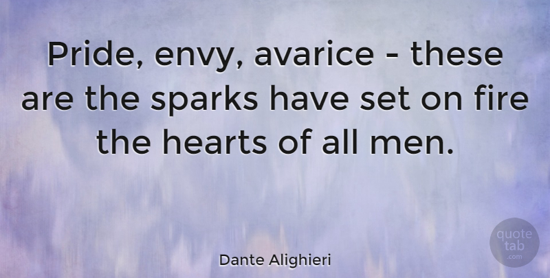 Dante Alighieri Quote About Heart, Pride, Men: Pride Envy Avarice These Are...