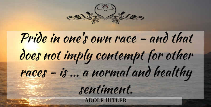 Adolf Hitler Quote About Pride, Race, Healthy: Pride In Ones Own Race...