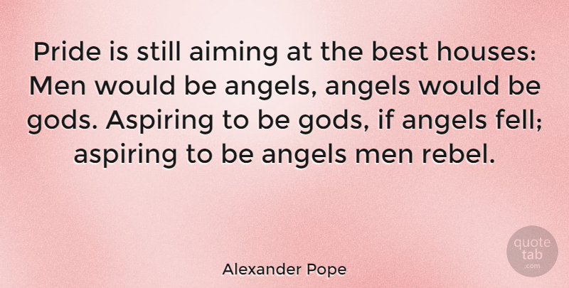Alexander Pope Quote About God, Angel, Pride: Pride Is Still Aiming At...