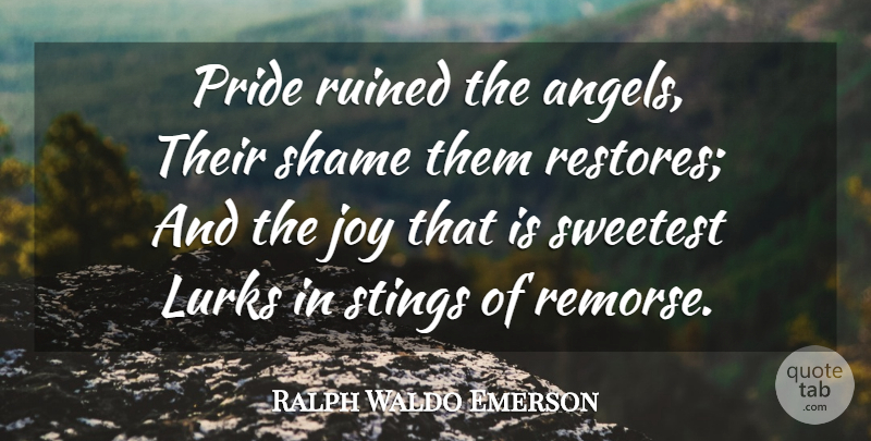 Ralph Waldo Emerson Quote About Angel, Pride, Joy: Pride Ruined The Angels Their...