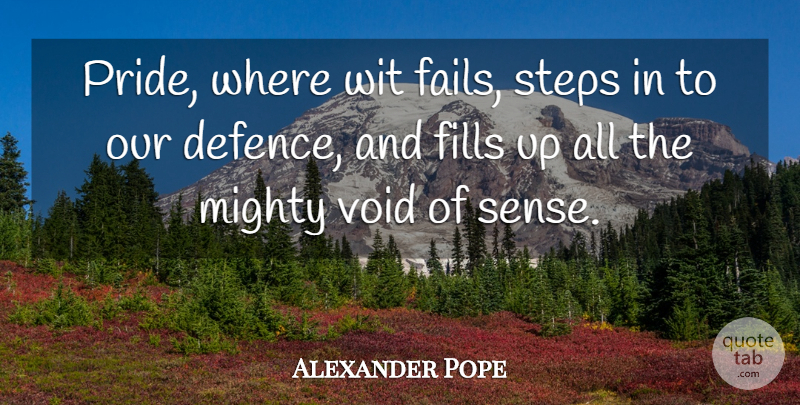 Alexander Pope Quote About Pride, Void, Steps: Pride Where Wit Fails Steps...