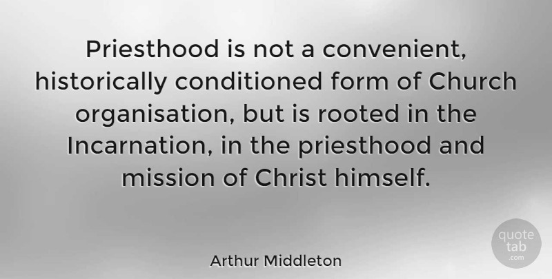 Arthur Middleton Quote About Church, Christ, Form: Priesthood Is Not A Convenient...