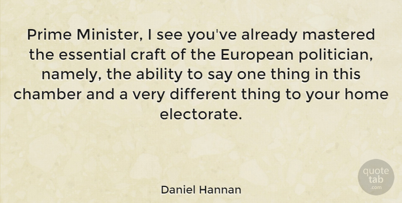 Daniel Hannan Quote About Chamber, Essential, European, Home, Mastered: Prime Minister I See Youve...