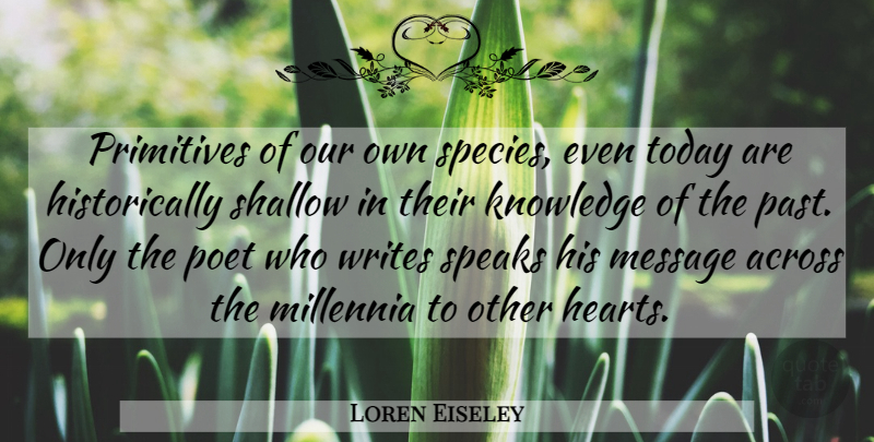 Loren Eiseley Quote About Heart, Writing, Past: Primitives Of Our Own Species...