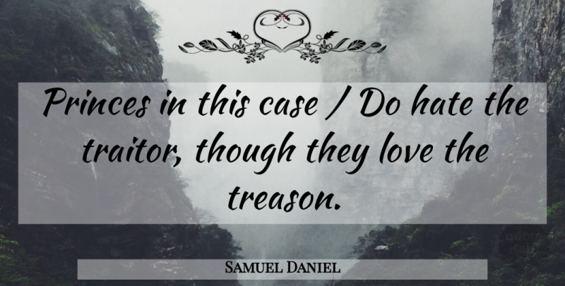 Samuel Daniel Quote About Case, Hate, Love, Princes, Though: Princes In This Case Do...