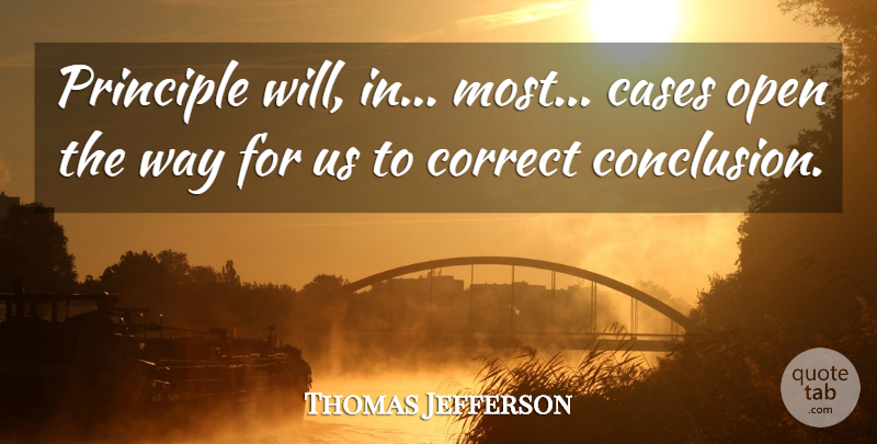 Thomas Jefferson Quote About Way, Principles, Cases: Principle Will In Most Cases...