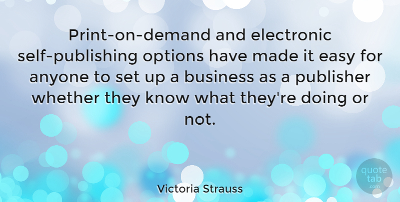 Victoria Strauss Quote About Anyone, Business, Electronic, Whether: Print On Demand And Electronic...