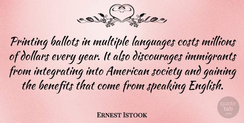 Ernest Istook Quote About Years, Dollars, Cost: Printing Ballots In Multiple Languages...