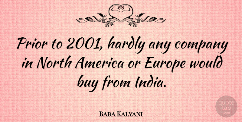Baba Kalyani Quote About America, Buy, Hardly, North, Prior: Prior To 2001 Hardly Any...