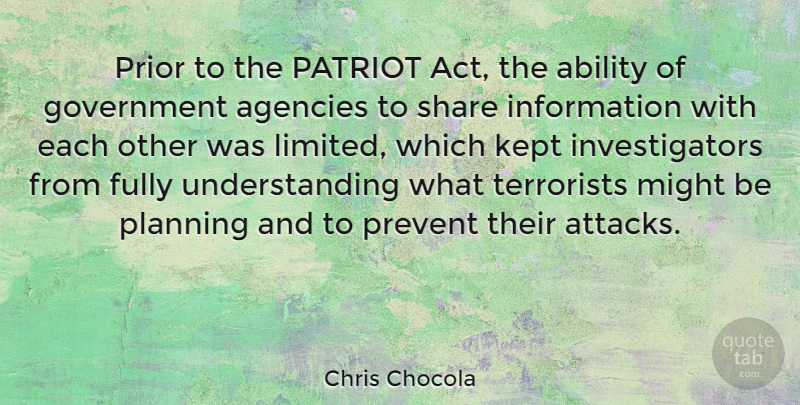 Chris Chocola Quote About Government, Agency, Understanding: Prior To The Patriot Act...