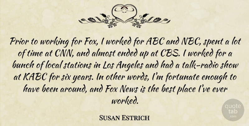 Susan Estrich Quote About Abc, Almost, Angeles, Best, Bunch: Prior To Working For Fox...