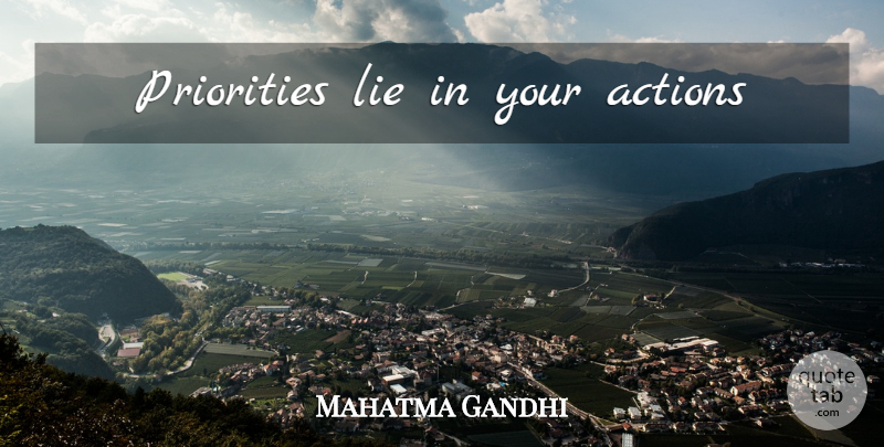 Mahatma Gandhi Quote About Lying, Priorities, Action: Priorities Lie In Your Actions...