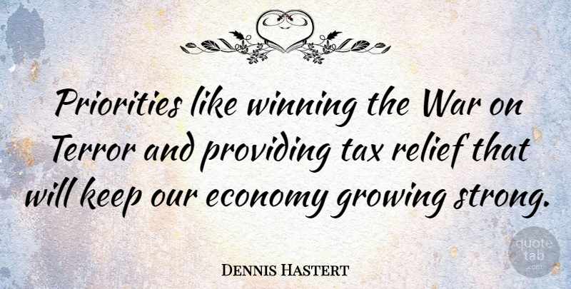 Dennis Hastert Quote About Strong, War, Winning: Priorities Like Winning The War...