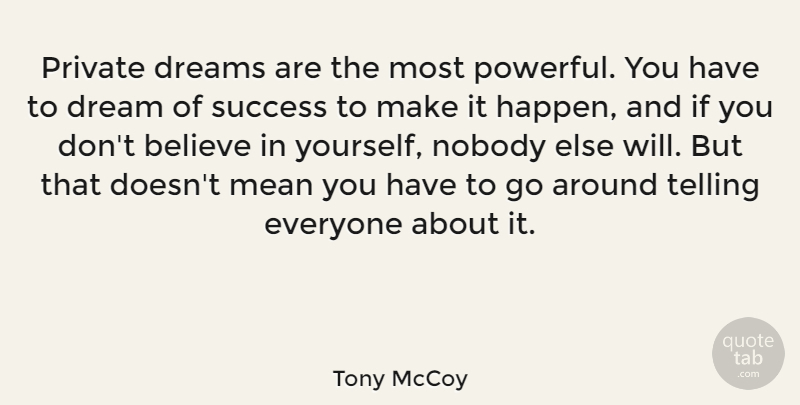 Tony McCoy Quote About Believe, Dream, Dreams, Mean, Nobody: Private Dreams Are The Most...