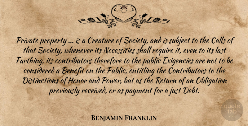 Benjamin Franklin Quote About Honor, Benefits, Libertarian: Private Property Is A Creature...