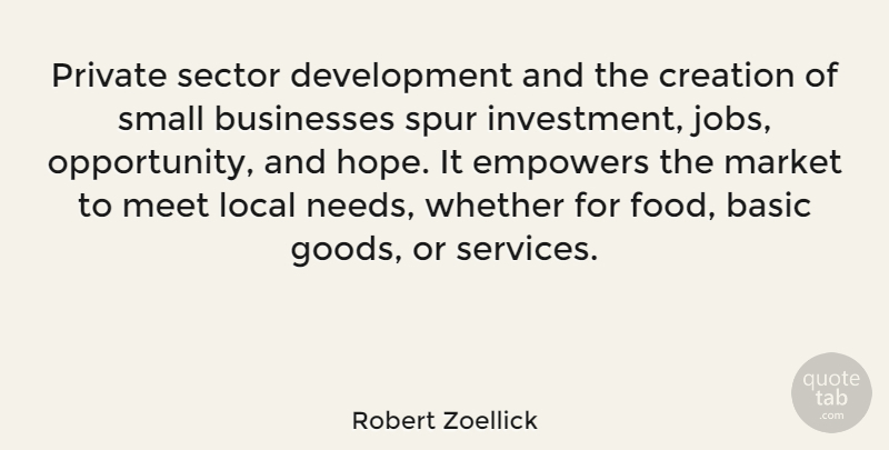 Robert Zoellick Quote About Jobs, Opportunity, Empowering: Private Sector Development And The...