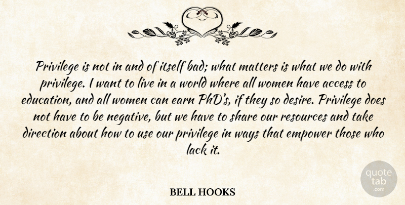 bell hooks Quote About What Matters, Empowering, Desire: Privilege Is Not In And...