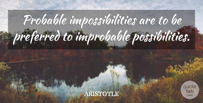Aristotle Quote About Philosophical, Possibility, Mathematical: Probable Impossibilities Are To Be...