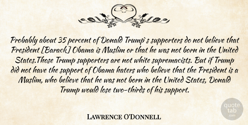 Lawrence O'Donnell Quote About Believe, Two, White: Probably About 35 Percent Of...
