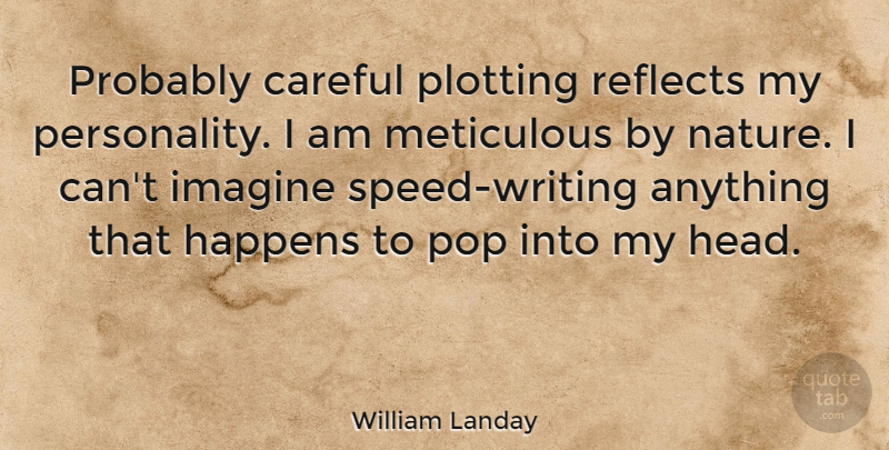 William Landay Quote About Writing, Personality, Imagine: Probably Careful Plotting Reflects My...