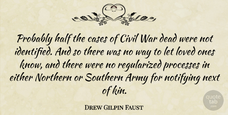 Drew Gilpin Faust Quote About Cases, Civil, Dead, Either, Half: Probably Half The Cases Of...