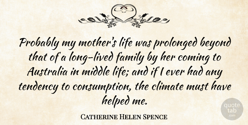 Catherine Helen Spence Quote About Mother, Australia, Long: Probably My Mothers Life Was...