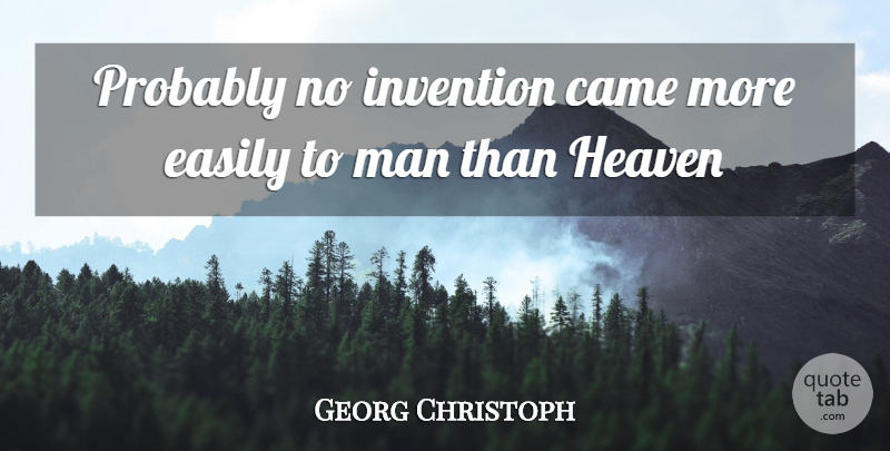 Georg C. Lichtenberg Quote About Men, Heaven, Invention: Probably No Invention Came More...