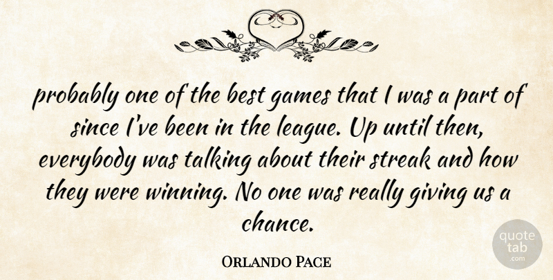 Orlando Pace Quote About Best, Everybody, Games, Giving, Since: Probably One Of The Best...