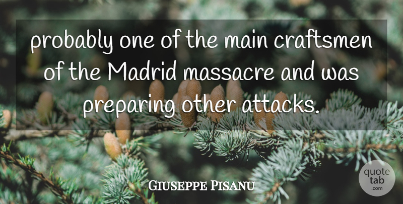 Giuseppe Pisanu Quote About Madrid, Main, Massacre, Preparing: Probably One Of The Main...