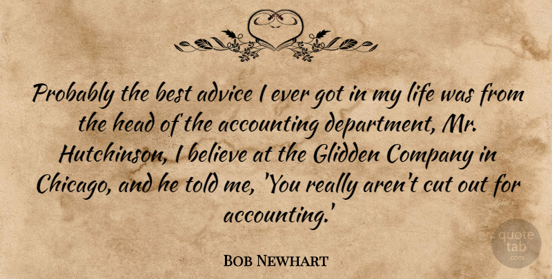 Bob Newhart Quote About Accounting, Believe, Best, Company, Cut: Probably The Best Advice I...