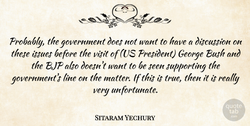 Sitaram Yechury Quote About Bush, Discussion, George, Government, Issues: Probably The Government Does Not...