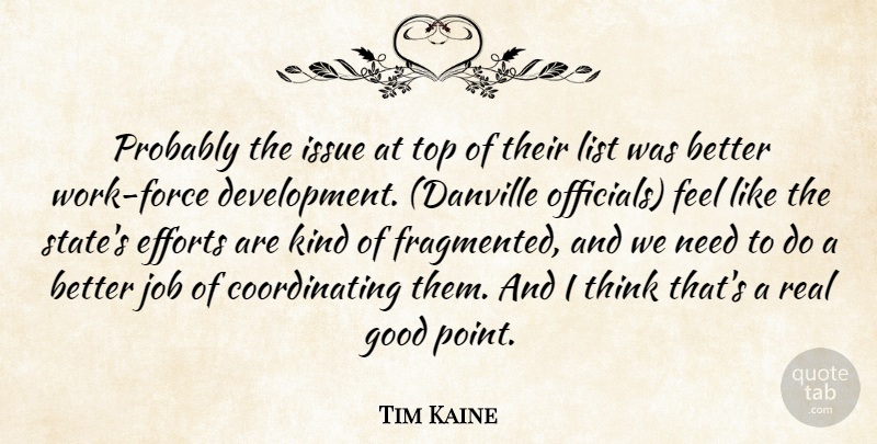 Tim Kaine Quote About Efforts, Force, Good, Issue, Job: Probably The Issue At Top...