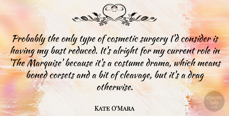 Kate O'Mara Quote About Bit, Bust, Consider, Corsets, Cosmetic: Probably The Only Type Of...