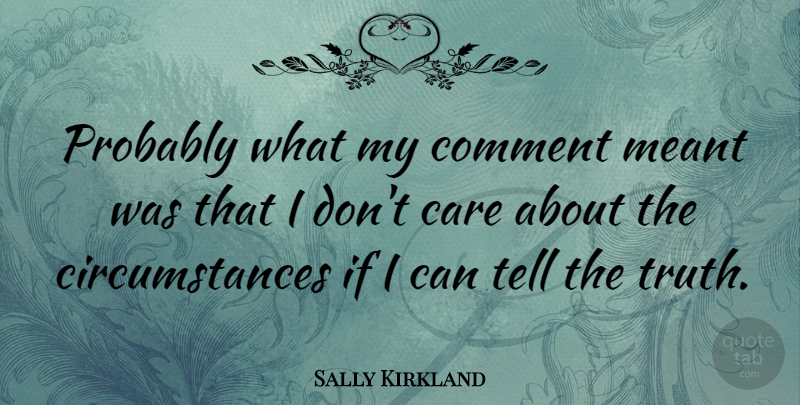 Sally Kirkland Quote About Meant: Probably What My Comment Meant...