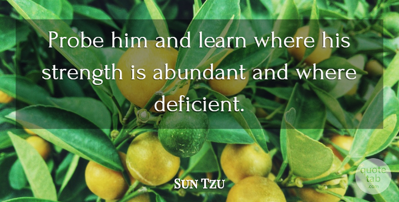 Sun Tzu Quote About undefined: Probe Him And Learn Where...