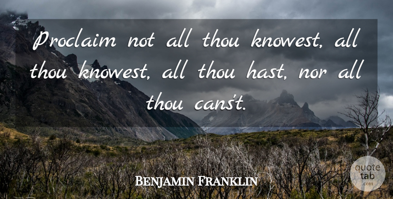 Benjamin Franklin Quote About Knowledge, Poor Richard: Proclaim Not All Thou Knowest...