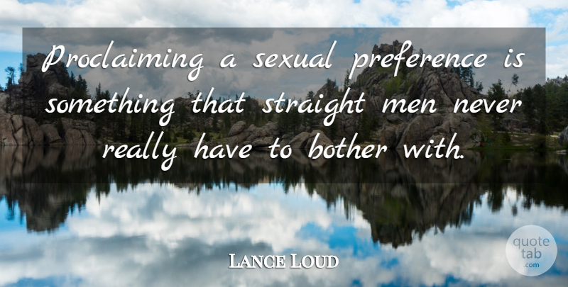 Lance Loud Quote About Men, Preference, Loud: Proclaiming A Sexual Preference Is...