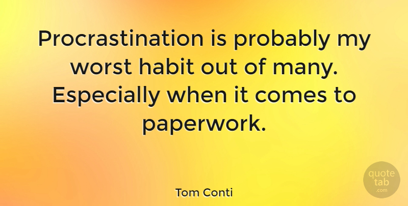 Tom Conti Quote About Procrastination, Habit, Worst: Procrastination Is Probably My Worst...