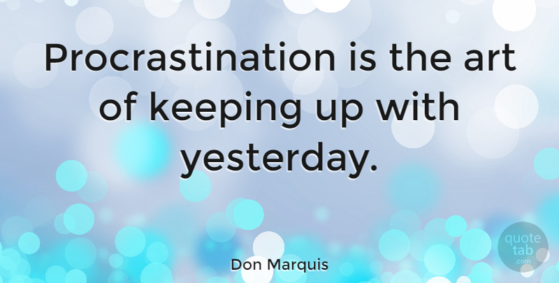 Don Marquis Quote About Witty, Art, Procrastination: Procrastination Is The Art Of...