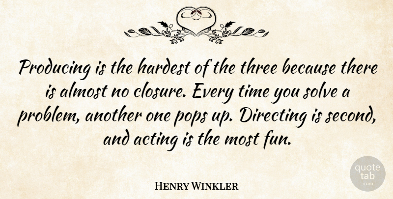 Henry Winkler Quote About Fun, Acting, Three: Producing Is The Hardest Of...