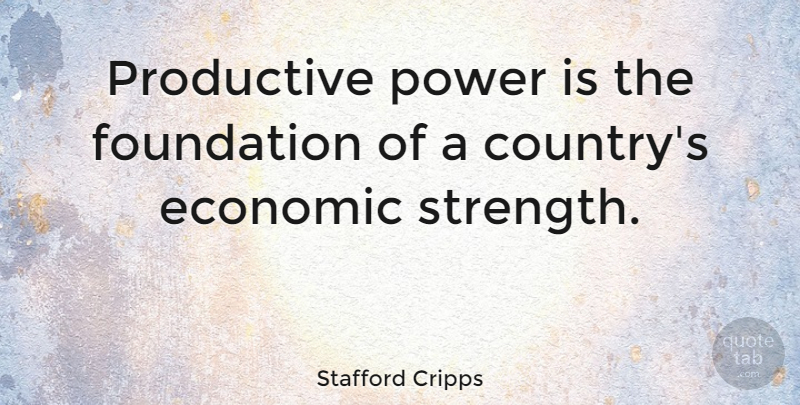 Stafford Cripps Quote About Country, Foundation, Economic: Productive Power Is The Foundation...