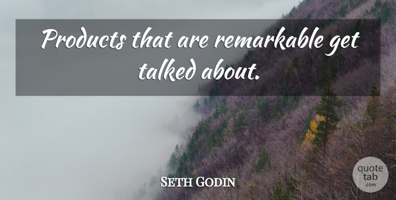 Seth Godin Quote About Marketing, Remarkable, Products: Products That Are Remarkable Get...