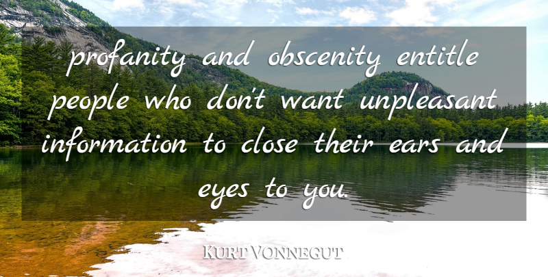 Kurt Vonnegut Quote About Eye, People, Ears: Profanity And Obscenity Entitle People...