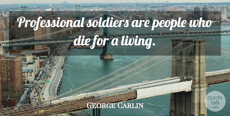 George Carlin Quote About Humorous, People, Soldier: Professional Soldiers Are People Who...