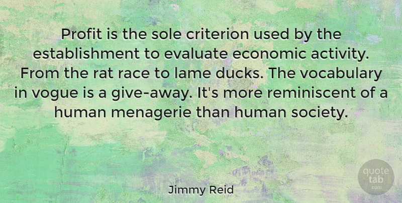 Jimmy Reid Quote About Vocabulary, Race, Ducks: Profit Is The Sole Criterion...