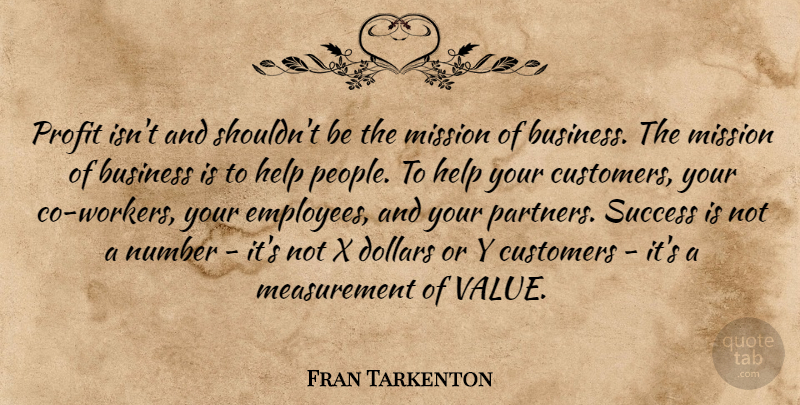 Fran Tarkenton Quote About Numbers, People, Dollars: Profit Isnt And Shouldnt Be...